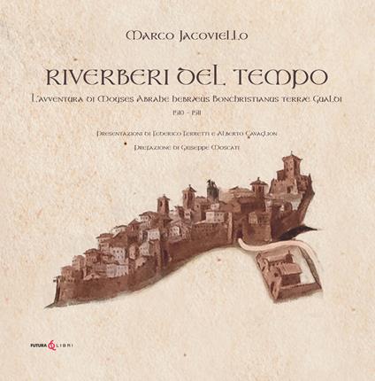 Riverberi del tempo. L'avventura di Moyses Abrahe hebræus Bonchristianus terræ Gualdi 1510-1511 - Marco Jacoviello - copertina