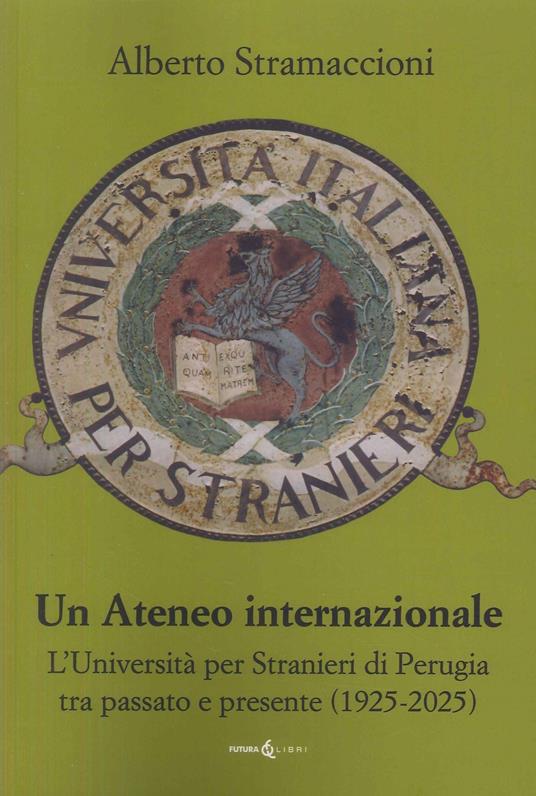 Un ateneo internazionale. L'Università per stranieri di Perugia tra passato e presente (1925-2025) - Alberto Stramaccioni - copertina