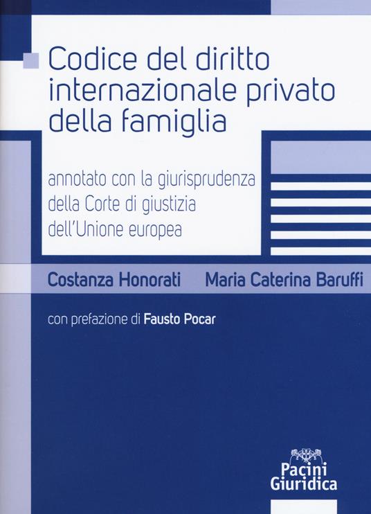 Codice del diritto internazionale privato della famiglia annotato con la giurisprudenza della Corte di giustizia dell'Unione Europea - Costanza Honorati,Maria Caterina Baruffi - copertina