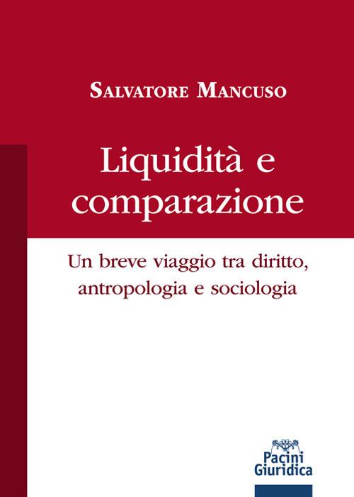 Liquidità e comparazione. Un breve viaggio tra diritto, antropologia e sociologia - Salvatore Mancuso - copertina