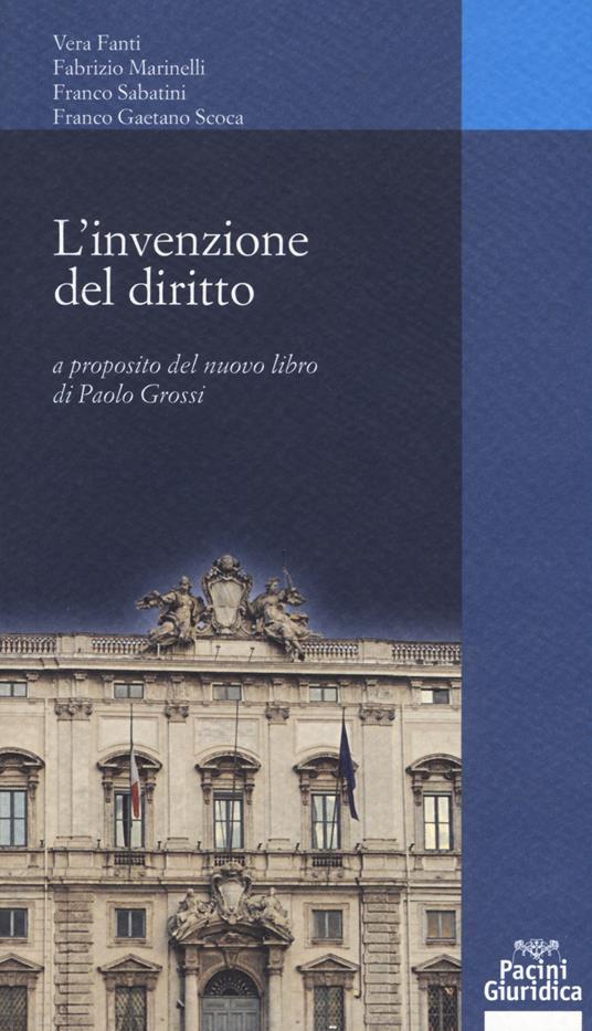 L' invenzione dei diritto. A proposito del nuovo libro di Paolo Grossi - Vera Fanti,Fabrizio Marinelli,Franco Sabatini - copertina