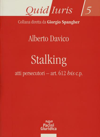 Stalking. Atti persecutori - art. 612 bis c.p. - Alberto Davico,Salvatore Cardinale,Andreina Occhipinti - copertina