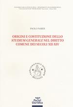 Origini e costituzione dello «studium generale» nel diritto comune dei secoli XII-XIV