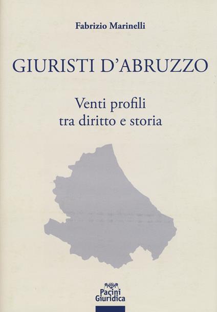 Giuristi d'Abruzzo. Venti profili tra diritto e storia - Fabrizio Marinelli - copertina