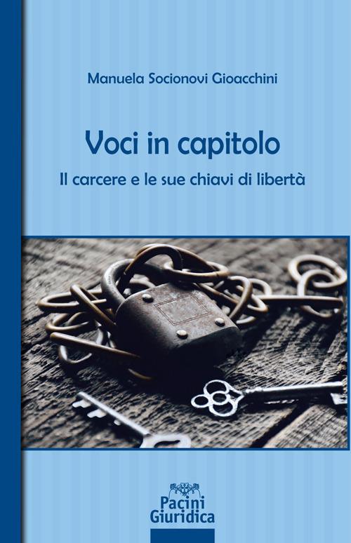 Voci in capitolo. Il carcere e le sue chiavi di libertà - Manuela Socionovi Gioacchini - copertina