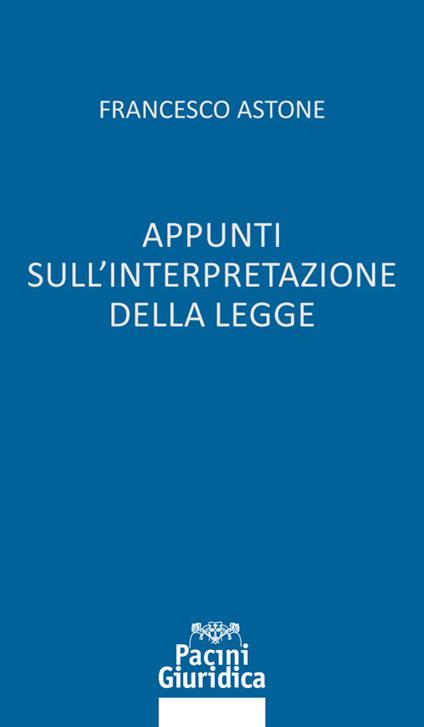 Appunti sull'interpretazione della legge - Francesco Astone - copertina