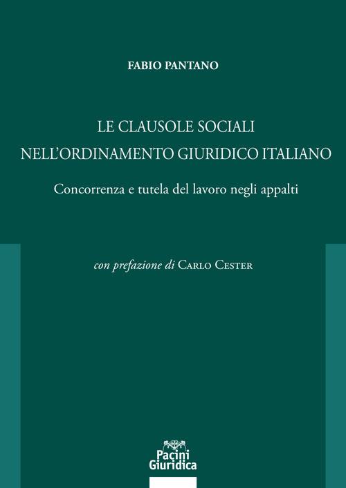 Le clausole sociali nell'ordinamento giuridico italiano. Concorrenza e tutela del lavoro negli appalti - Fabio Pantano - copertina