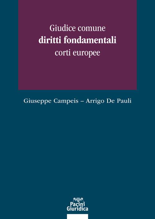 Giudice comune, diritti fondamentali, corti europee - Giuseppe Campeis,Arrigo De Pauli - copertina