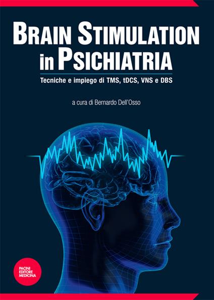 Brain stimulation in psichiatria. Tecniche ed impiego di TMS, tDCS, VNS e DBS - Bernardo Dell'Orso - ebook