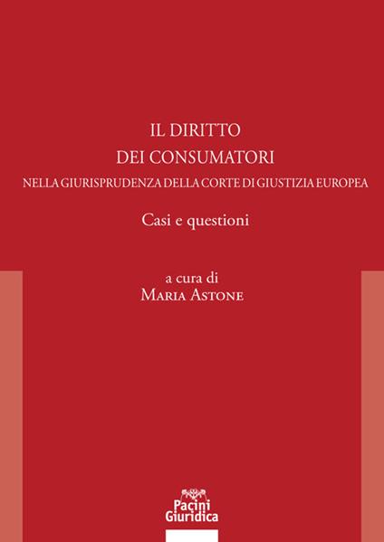Il diritto dei consumatori nella giurisprudenza della Corte di Giustizia Europea. Casi e questioni - copertina
