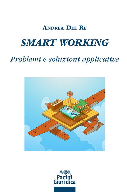 Smart working. Problemi e soluzioni applicative - Andrea Del Re - copertina