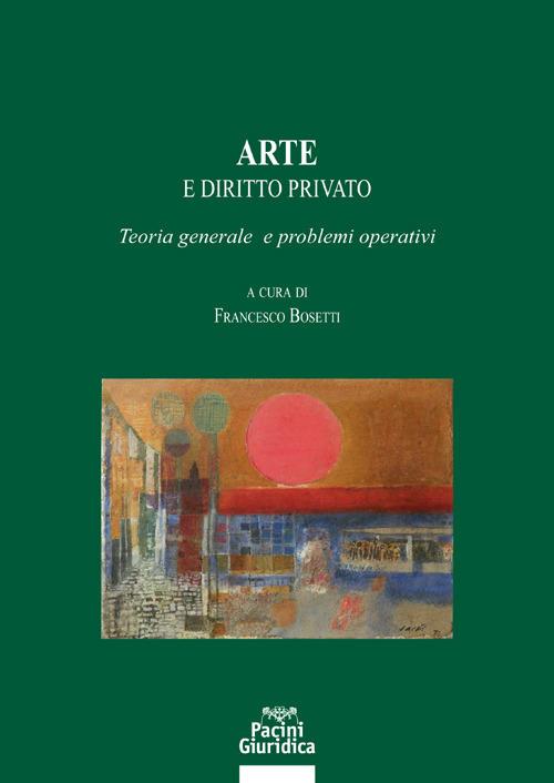 Arte e diritto privato. Teoria generale e problemi operativi - Francesco Bosetti - ebook