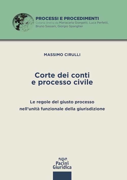 Corte dei conti e processo civile. Le regole del giusto processo nell'unità funzionale della giurisdizione - Massimo Cirulli - copertina