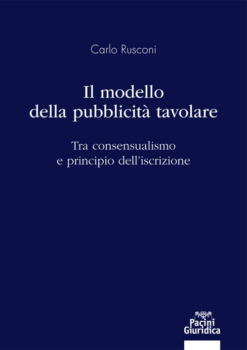 Il modello della pubblicità tavolare. Tra consensualismo e principio dell'iscrizione - Carlo Rusconi - copertina