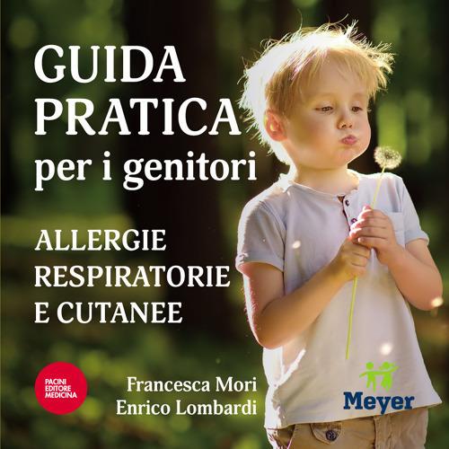 Guida pratica per i genitori. Allergie respiratorie e cutanee - Francesca Mori,Enrico Lombardi - copertina
