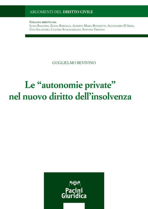 Le «autonomie private» nel nuovo diritto dell'insolvenza - Guglielmo Bevivino - copertina
