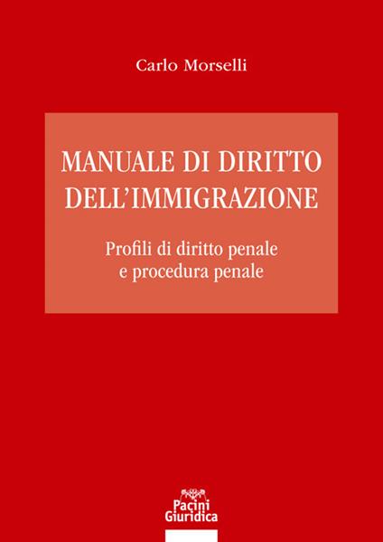 Manuale di diritto dell’immigrazione. Profili di diritto penale e procedura penale - Carlo Morselli - copertina
