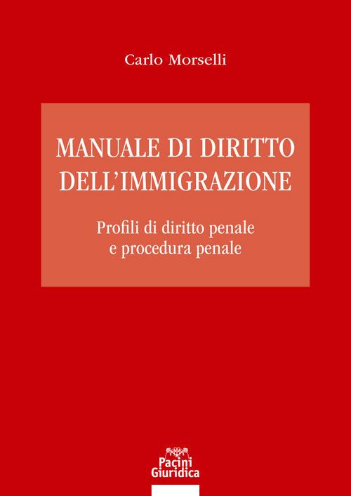Manuale di diritto dell’immigrazione. Profili di diritto penale e procedura penale - Carlo Morselli - copertina