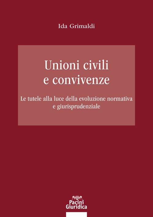 Unioni civili e convivenze. Le tutele alla luce della evoluzione normativa e giurisprudenziale - Ida Grimaldi - copertina