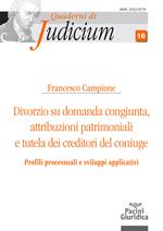 Divorzio su domanda congiunta. Attribuzioni patrimoniali e tutela dei creditori del coniuge