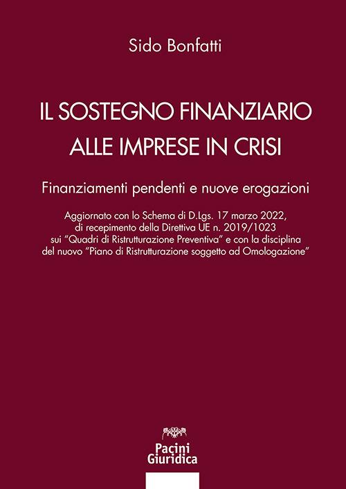 Il sostegno finanziario alle imprese in crisi. Finanziamenti pendenti e nuove erogazioni - Sido Bonfatti - copertina