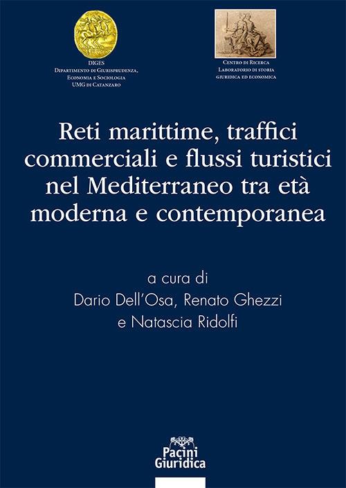 Reti marittime traffici commerciali e flussi turistici nel mediterraneo tra età moderna e contemporanea - Dario Dell'Osa,Renato Ghezzi,Natascia Ridolfi - copertina