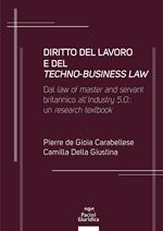 Diritto del lavoro e del techno-business law. Dal law of master and servant britannico all'Industry 5.0: un research textbook