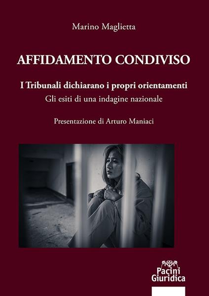 Affidamento condiviso. I Tribunali dichiarano i propri orientamenti. Gli esiti di una indagine nazionale - Marino Maglietta - copertina