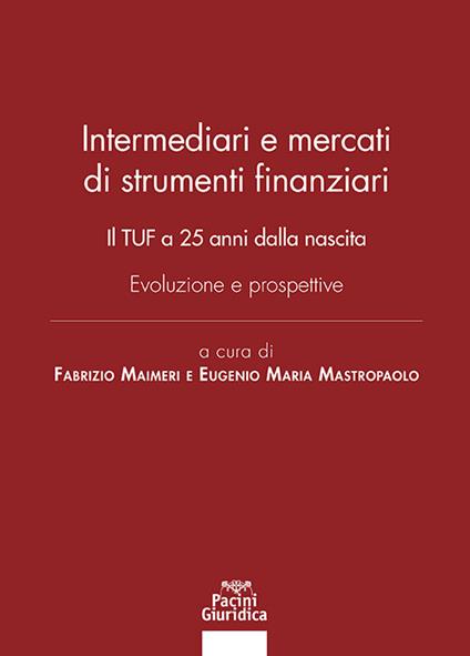 Intermediari e mercati di strumenti finanziari. Il TUF a 25 anni dalla nascita. Evoluzione e prospettive - copertina