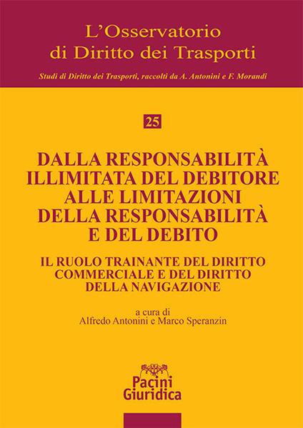 Dalla responsabilità illimitata del debitore alle limitazioni della responsabilità e del debito. Il ruolo trainante del diritto commerciale e del diritto della navigazione - copertina