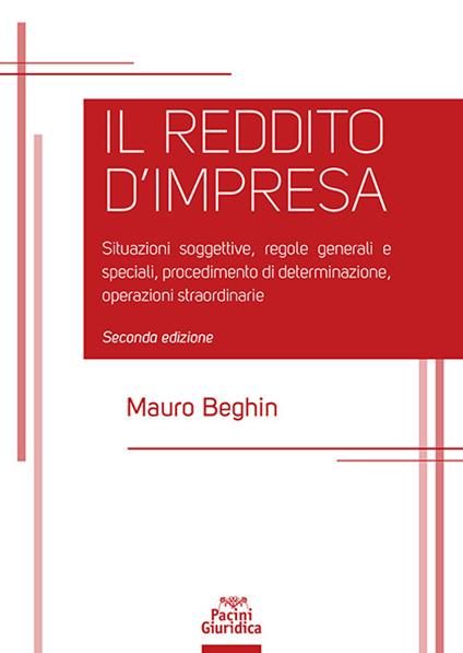 Reddito d'impresa. Situazioni soggettive, regole generali e speciali, procedimento di determinazione, operazioni straordinarie - Mauro Beghin - copertina