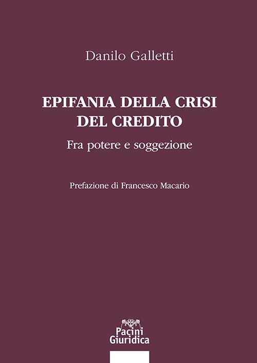 Epifania della crisi del credito. Fra potere e soggezione - Danilo Galletti - copertina