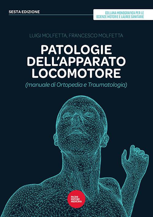Patologie dell'apparato locomotore (manuale di ortopedia e traumatologia) - Luigi Molfetta,Francesco Molfetta - copertina