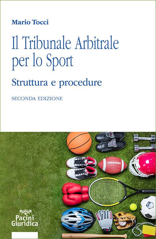 Il tribunale arbitrale per lo sport. Struttura e procedure - Mario Tocci - copertina