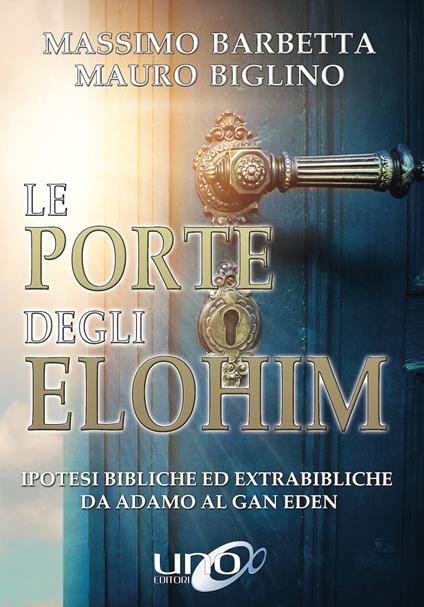 Le porte degli Elohim. Ipotesi bibliche ed extrabibliche da Adamo al Gan Eden - Mauro Biglino,Massimo Barbetta - copertina