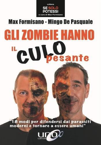 Gli zombie hanno il culo pesante. 18 modi per difendersi dai parassiti moderni e tornare a essere umani - Max Formisano,Mingo De Pasquale - 3