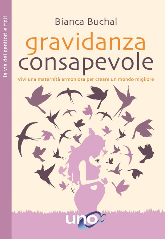 Gravidanza consapevole. Vivi una maternità armoniosa per creare un mondo migliore - Bianca Buchal - copertina