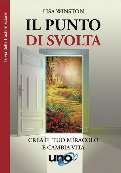 Il punto di svolta. Crea il tuo miracolo e cambia vita - Lisa Winston - copertina