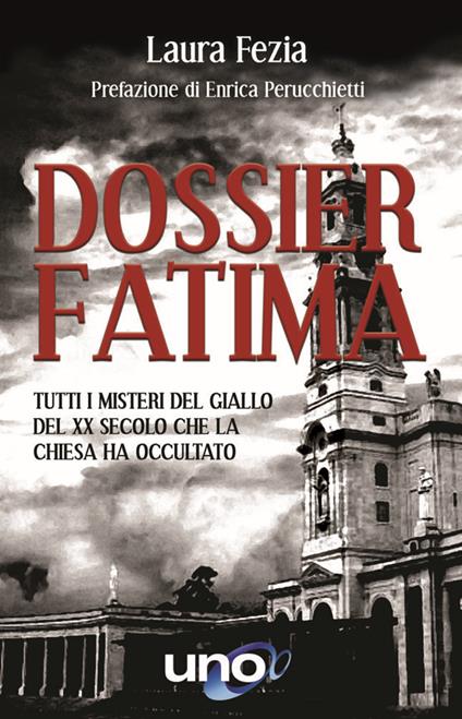 Dossier Fatima. Tutti i misteri del giallo del XX secolo che la Chiesa ha occultato - Laura Fezia - copertina