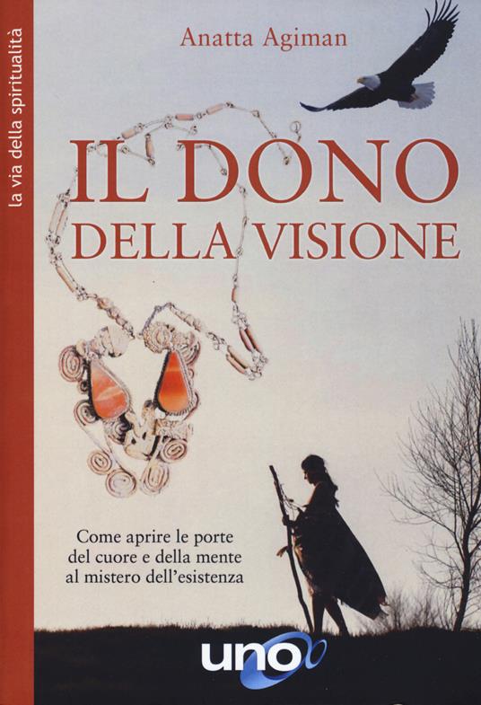 Dono della visione. Come aprire le porte del cuore e della mente al mistero dell'esistenza - Anatta Agiman - copertina