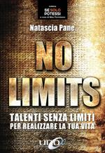 No limits. Talenti senza limiti per realizzare la tua vita