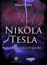 Nikola Tesla. Il creatore di sogni