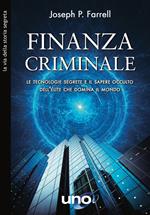 Finanzia criminale. Le tecnologie segrete e il sapere occulto dell'élite che domina il mondo