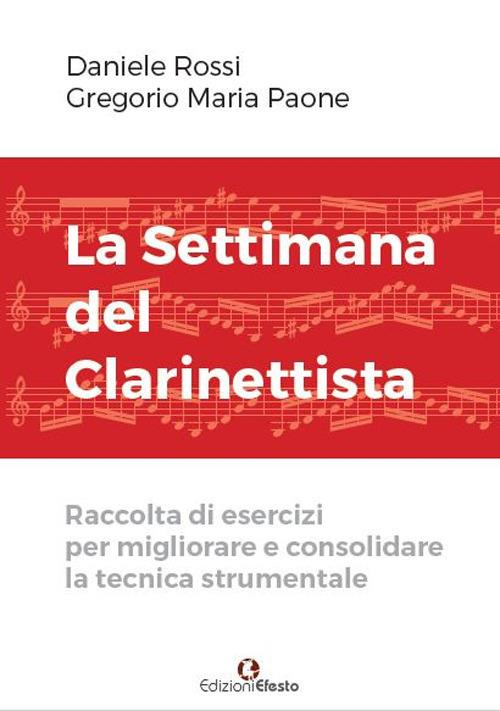 La settimana del clarinettista. Raccolta di esercizi per migliorare e consolidare la tecnica strumentale - Daniele Rossi,Gregorio Maria Paone - copertina