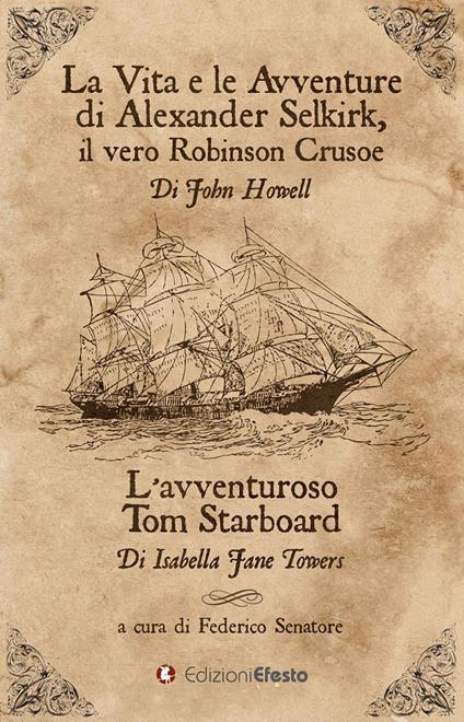 La vita e le avventure di Alexander Selkirk, il vero Robinson Crusoe-L’avventuroso Tom Starboard - John Howell,Isabella J. Towers - copertina