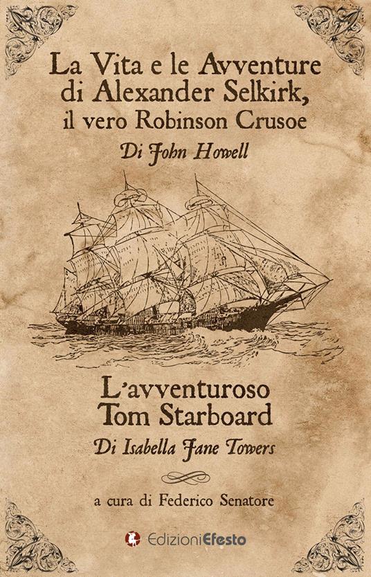 La vita e le avventure di Alexander Selkirk, il vero Robinson Crusoe-L’avventuroso Tom Starboard - John Howell,Isabella J. Towers - copertina