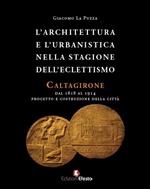 L'architettura e l'urbanistica nella stagione dell'eclettismo. Caltagirone dal 1818 al 1914, progetto e costruzione della città