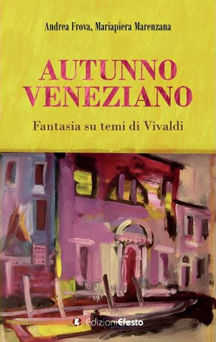 Autunno veneziano. Fantasia su temi di Vivaldi - Andrea Frova,Mariapiera Marenzana - copertina