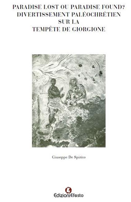 Paradise lost ou Paradise found? Divertissement paléochrétien sur la Tempête de Giorgione - Giuseppe De Spirito - copertina