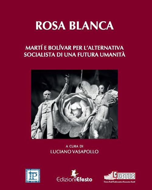Rosa blanca. Martí e Bolívar per l'alternativa socialista di una futura umanità - copertina
